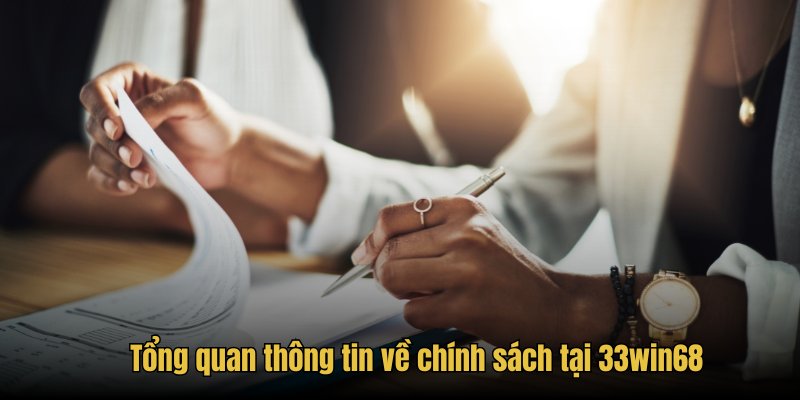 Tổng quan thông tin về chính sách tại 33win68
